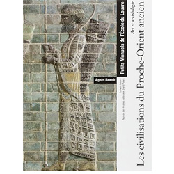 LES CIVILISATIONS DU PROCHE-ORIENT ANCIEN - ART ET ARCHEOLOGIE - PETITS MANUELS.: ECOLE DU LOUVRE - REUNION DES MUSEES NATIONAUX-GRAND PALAIS