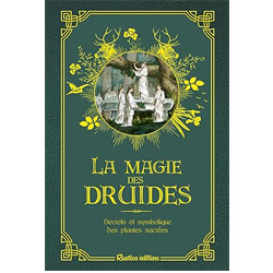 La magie des druides: Secrets et symbolique des plantes sacrées