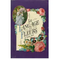 Le langage des fleurs: Le dictionnaire des fleurs et leurs significations