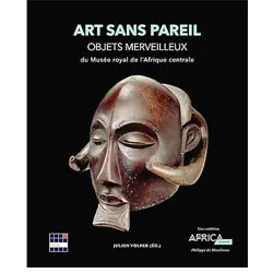 Art sans pareil: Objets merveilleux du Musée royal de l’Afrique centrale