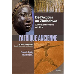 L'Afrique ancienne: De l'Acacus au Zimbabwe. 20 000 avant notre ère - XVIIe siècle