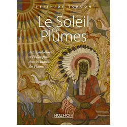 Le Soleil de Plumes - Art, Symbolisme et Philosophie chez les Indiens des Plaines