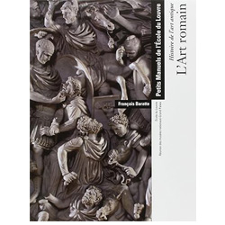 L'ART ROMAIN - HISTOIRE DE L'ART ANTIQUE - PETITS MANUELS DE L'ECOLE DU LOUVRE.: ECOLE DU LOUVRE - REUNION DES MUSEES NATIONAUX-GRAND PALAIS
