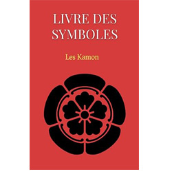 Livre des Symboles : Les Kamon: Petit livre des principaux symboles de la culture japonaise et des emblêmes