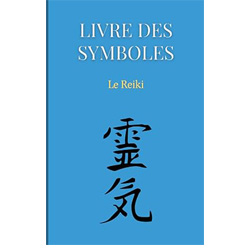 Le Reiki: Petit livre des principaux symboles du reiki et de la sagesse japonaise