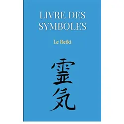 Le Reiki: Petit livre des principaux symboles du reiki et de la sagesse japonaise
