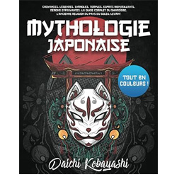 Mythologie Japonaise: Croyances, légendes, symboles, temples, esprits bienveillants, démons effrayantes. Le guide complet du shintoïsme, l’ancienne religion du pays du Soleil-Levant